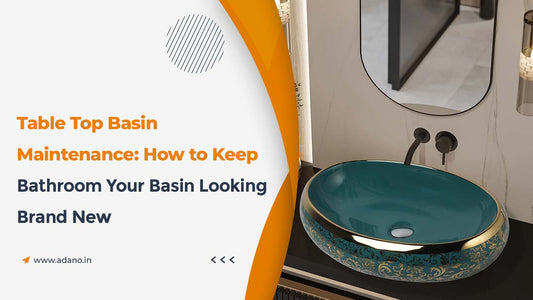 Table Top Basin Maintenance: How to Keep Your Basin Looking Brand New